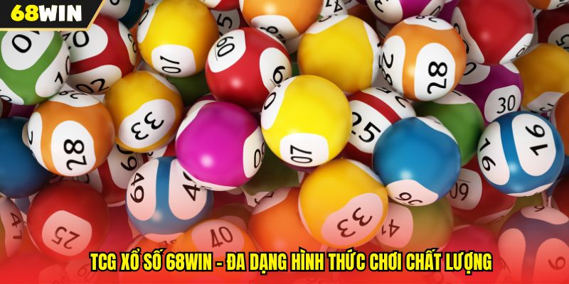 TCG Xổ Số 68WIN - Đa Dạng Hình Thức Chơi Chất Lượng